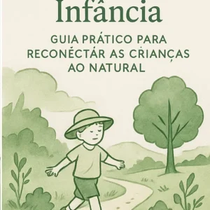 🌳44- Natureza na Infância: Guia Prático para Reconectar as Crianças ao Natural