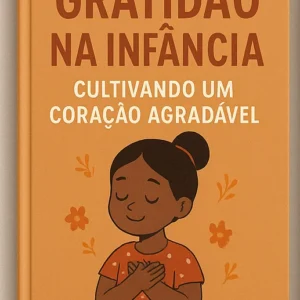 🌈41- Gratidão na Infância: Cultivando um Coração Agradecido – Guia Prático